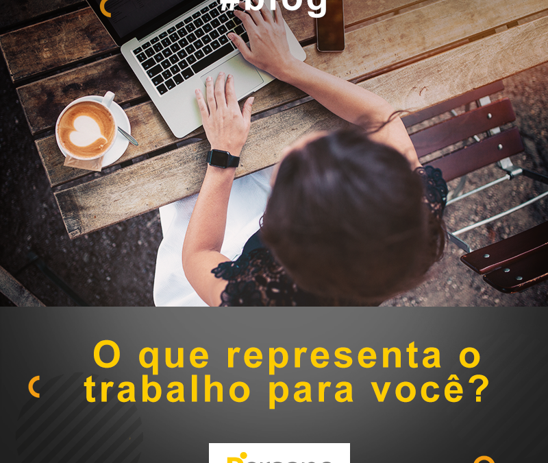 O que representa o trabalho para você?